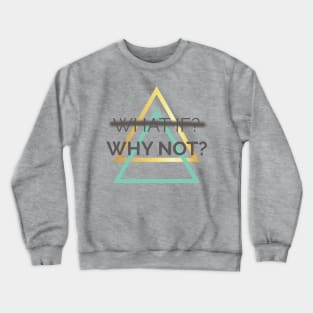 WHY NOT? Crewneck Sweatshirt